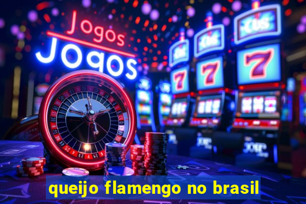 queijo flamengo no brasil